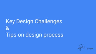 Key Design Challenges
&
Tips on design process
 
