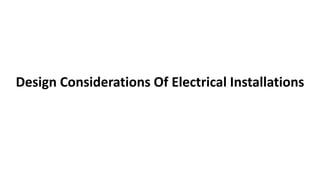 Design Considerations Of Electrical Installations
 