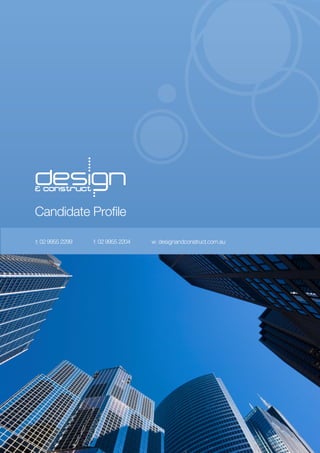Candidate Profile

t: 02 9955 2299   f: 02 9955 2204   w: designandconstruct.com.au
 