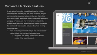Content Hub Sticky Features
In both options for scrolling there will be a time when the user
navigates further down the pa...