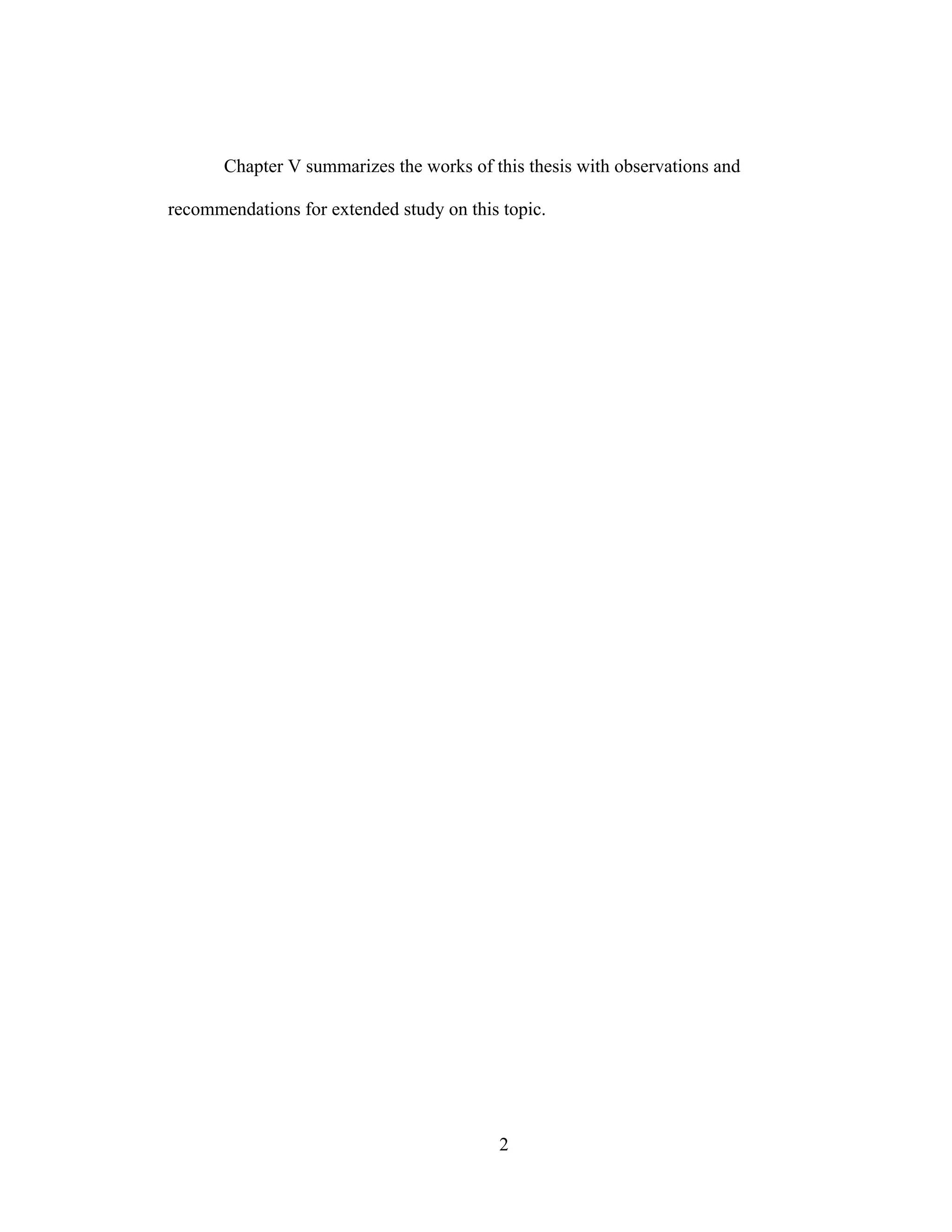 2
Chapter V summarizes the works of this thesis with observations and
recommendations for extended study on this topic.
 