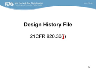 54
Design History File
21CFR 820.30(j)
 