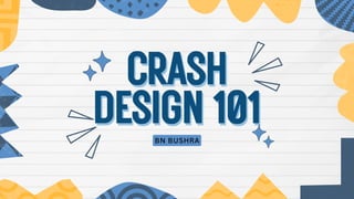 CRASH
CRASH
DESIGN101
DESIGN101
BN BUSHRA
 