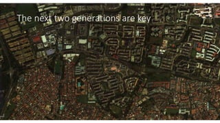 The next two generations are key
 