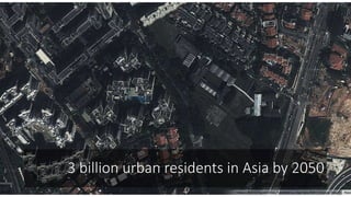 3 billion urban residents in Asia by 2050
 