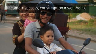 Income ≠ success, consumption ≠ well-being
 