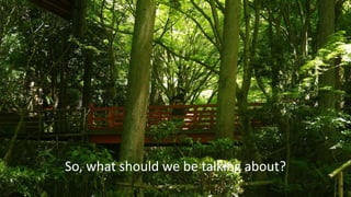 So, what should we be talking about?
 