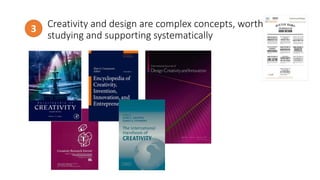 Creativity and design are complex concepts, worth
studying and supporting systematically
3
http://www.todayonline.com/
 