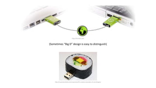 http://rfa.itwin.com
http://inspirationfeed.com/inspiration/55-creative-examples-of-usb-designs/
(Sometimes “Big D” design is easy to distinguish)
 