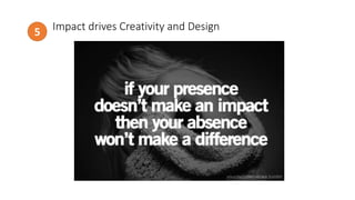 Impact drives Creativity and Design5
http://www.todayonline.com/
 