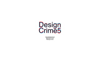 www.designcrim.es
 @designcrime5
 #designcrime5
 