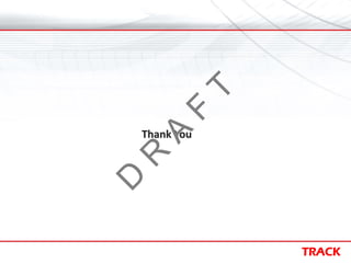 TRACK
Thank You
D
R
A
F
T
 