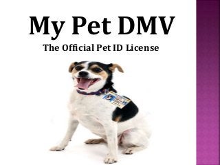 My Pet DMV
The Official Pet ID License
 