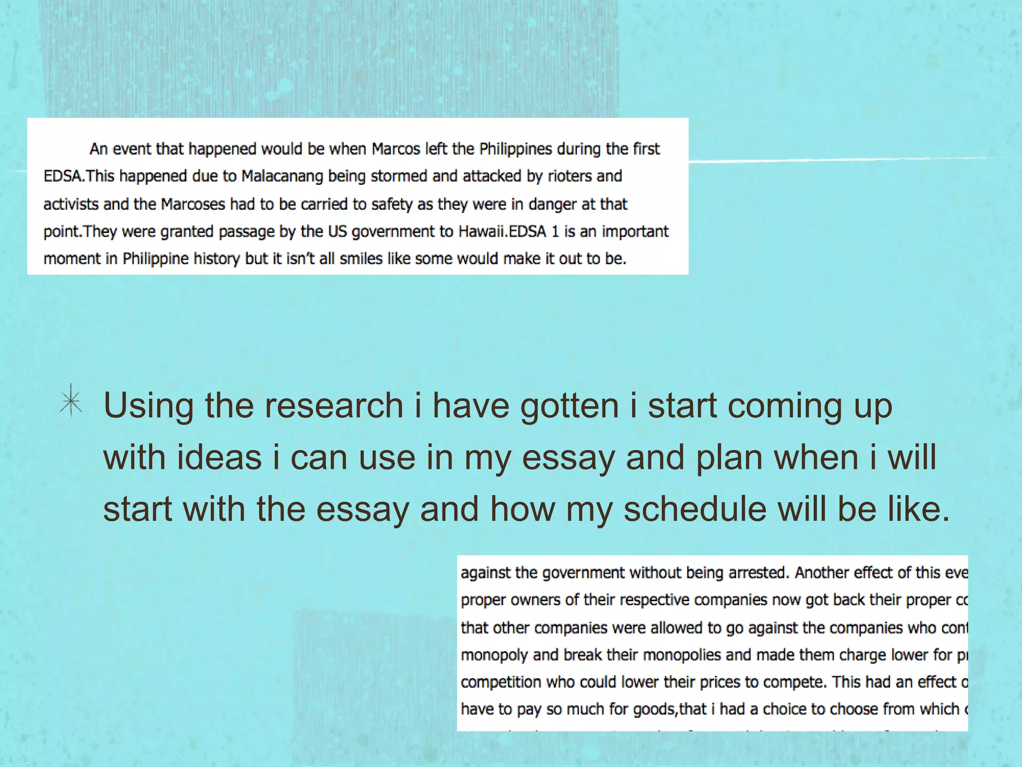 Using the research i have gotten i start coming up
with ideas i can use in my essay and plan when i will
start with the essay and how my schedule will be like.
 