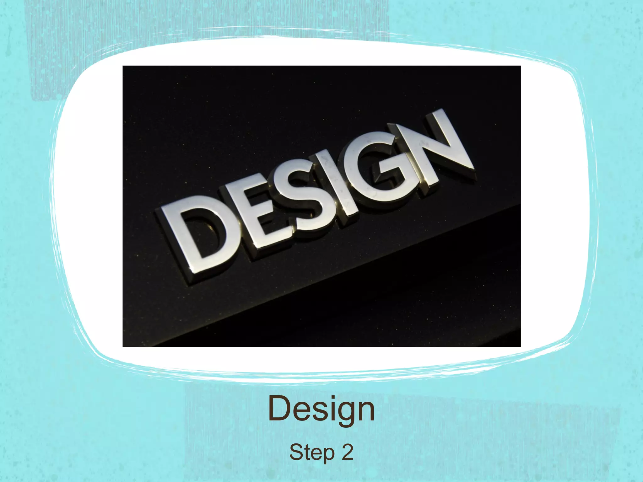 Design
 Step 2
 