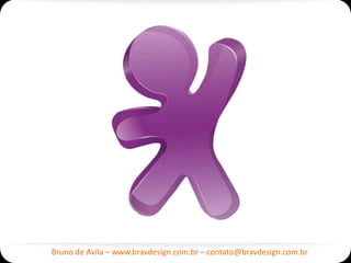 Bruno de Avila – www.bravdesign.com.br – contato@bravdesign.com.br
 