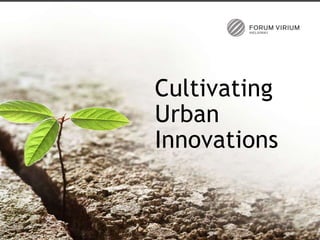 Cultivating
Urban
Innovations
 