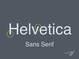 Sans Serif
Helvetica
 