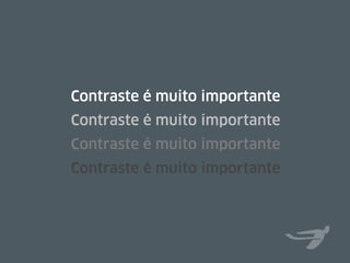 Contraste é muito importante
Contraste é muito importante
Contraste é muito importante
Contraste é muito importante
 