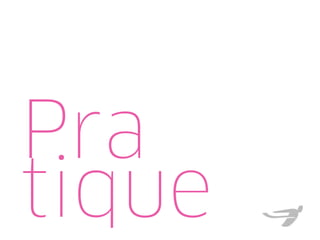 Pra
tique
 