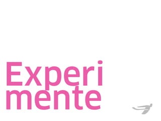 Experi
mente
 