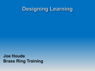Joe Houde
Brass Ring Training
 