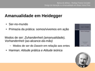 Banca de defesa – Rodrigo Freese Gonzatto
Design de Interação e a Amanualidade em Álvaro Vieira Pinto
Amanualidade em Heid...