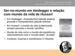 Banca de defesa – Rodrigo Freese Gonzatto
Design de Interação e a Amanualidade em Álvaro Vieira Pinto
Ser-no-mundo em Heid...