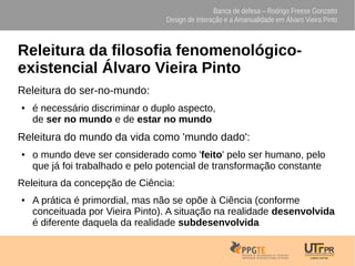 Banca de defesa – Rodrigo Freese Gonzatto
Design de Interação e a Amanualidade em Álvaro Vieira Pinto
Releitura da filosof...