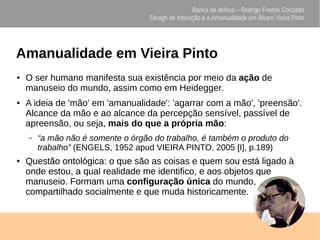 Banca de defesa – Rodrigo Freese Gonzatto
Design de Interação e a Amanualidade em Álvaro Vieira Pinto
Amanualidade em Viei...
