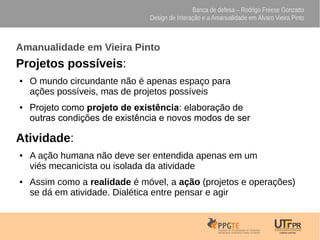 Banca de defesa – Rodrigo Freese Gonzatto
Design de Interação e a Amanualidade em Álvaro Vieira Pinto
Amanualidade em Viei...