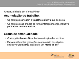 Banca de defesa – Rodrigo Freese Gonzatto
Design de Interação e a Amanualidade em Álvaro Vieira Pinto
Amanualidade em Viei...