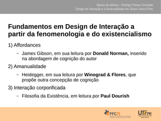 Banca de defesa – Rodrigo Freese Gonzatto
Design de Interação e a Amanualidade em Álvaro Vieira Pinto
Fundamentos em Desig...