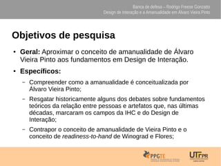 Banca de defesa – Rodrigo Freese Gonzatto
Design de Interação e a Amanualidade em Álvaro Vieira Pinto
Objetivos de pesquis...