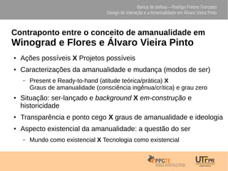 Banca de defesa – Rodrigo Freese Gonzatto
Design de Interação e a Amanualidade em Álvaro Vieira Pinto
Contraponto entre o ...