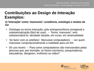 Banca de defesa – Rodrigo Freese Gonzatto
Design de Interação e a Amanualidade em Álvaro Vieira Pinto
Contribuições ao Des...