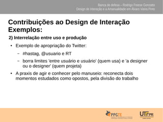 Banca de defesa – Rodrigo Freese Gonzatto
Design de Interação e a Amanualidade em Álvaro Vieira Pinto
Contribuições ao Des...
