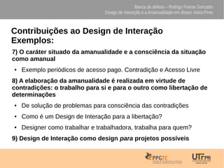 Banca de defesa – Rodrigo Freese Gonzatto
Design de Interação e a Amanualidade em Álvaro Vieira Pinto
Contribuições ao Des...
