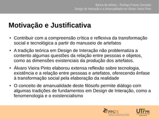 Banca de defesa – Rodrigo Freese Gonzatto
Design de Interação e a Amanualidade em Álvaro Vieira Pinto
Motivação e Justific...