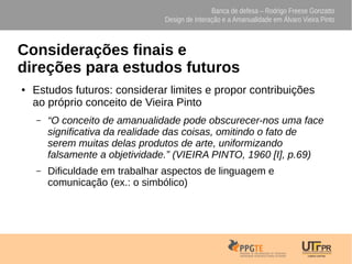 Banca de defesa – Rodrigo Freese Gonzatto
Design de Interação e a Amanualidade em Álvaro Vieira Pinto
Considerações finais...