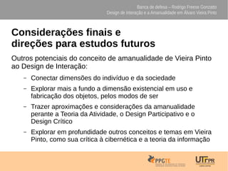 Banca de defesa – Rodrigo Freese Gonzatto
Design de Interação e a Amanualidade em Álvaro Vieira Pinto
Considerações finais...