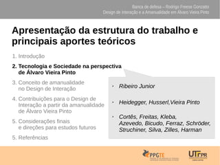 Banca de defesa – Rodrigo Freese Gonzatto
Design de Interação e a Amanualidade em Álvaro Vieira Pinto
Apresentação da estr...