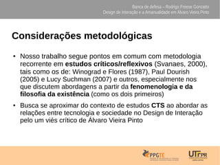Banca de defesa – Rodrigo Freese Gonzatto
Design de Interação e a Amanualidade em Álvaro Vieira Pinto
Considerações metodo...