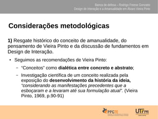 Banca de defesa – Rodrigo Freese Gonzatto
Design de Interação e a Amanualidade em Álvaro Vieira Pinto
Considerações metodo...