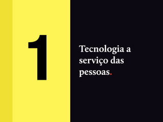 1   Tecnologia a
    serviço das
    pessoas.
 