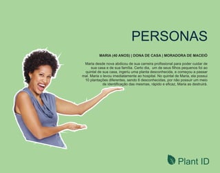 Plant ID
PERSONAS
 