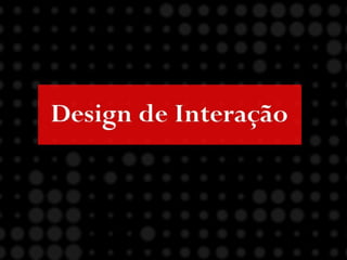 Design de Interação
 