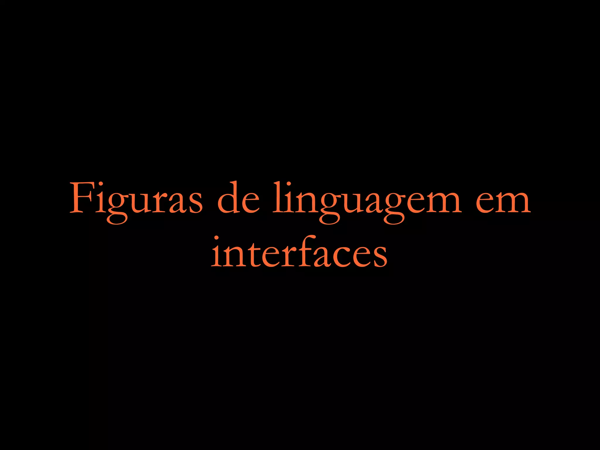 Figuras de linguagem em
interfaces
 