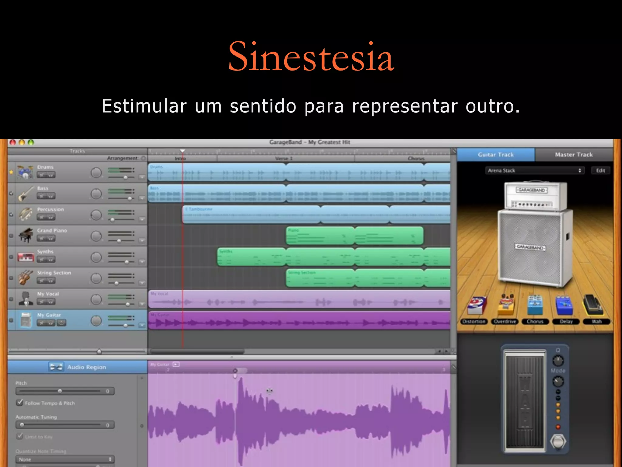 Sinestesia
Estimular um sentido para representar outro.
 