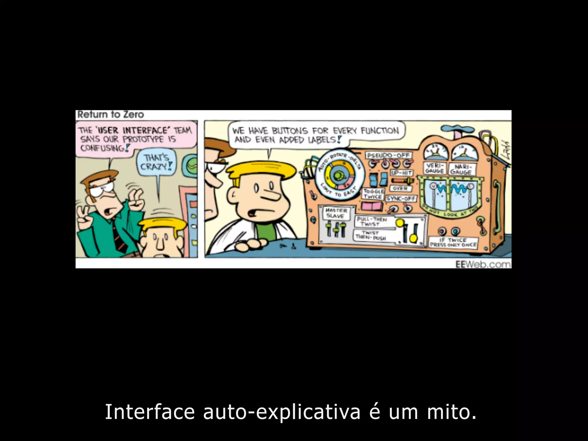 Interface auto-explicativa é um mito.
 